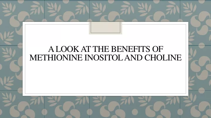 a look at the benefits of methionine inositol and choline