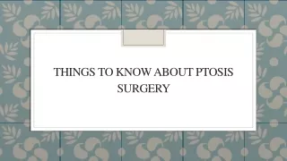Things To Know About Ptosis Surgery