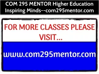 COM 295 MENTOR Higher Education Inspiring Minds--com295mentor.com