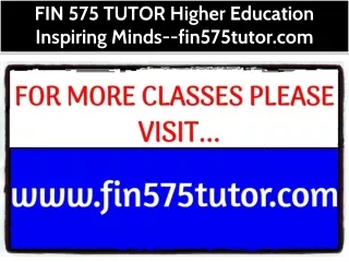 FIN 575 TUTOR Higher Education Inspiring Minds--fin575tutor.com