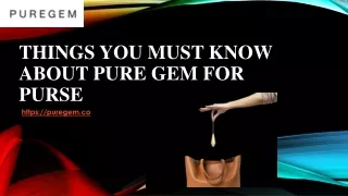 Things You Must Know About Pure Gem for Purse