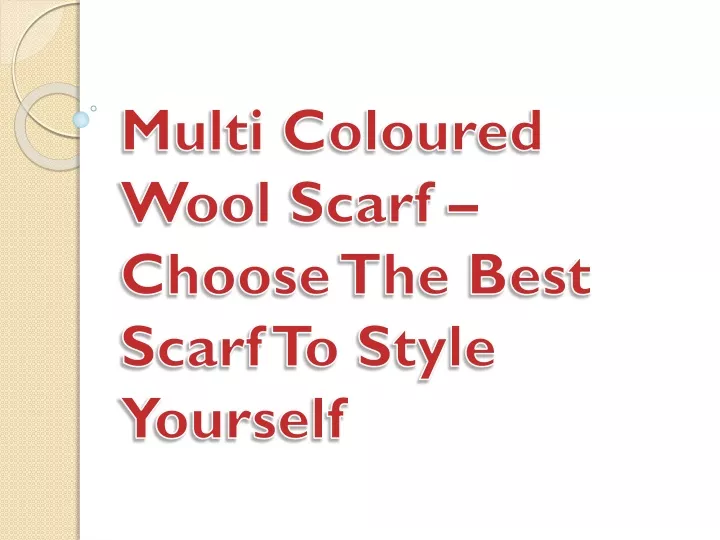 multi coloured wool scarf choose the best scarf to style yourself