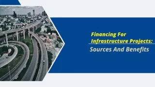 Financing for Infrastructure Projects: Sources And Benefits
