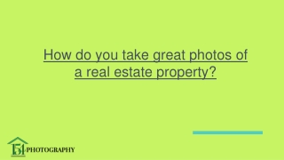 How do you take great photos of a real estate property?