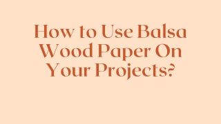 How to Use Balsa Wood Paper On Your Projects?