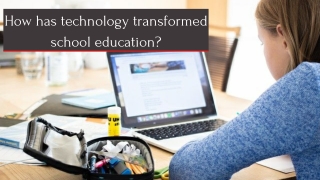 How has technology transformed school education?