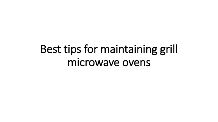 best tips for maintaining grill microwave ovens