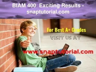BIAM 400  Exciting Results - snaptutorial.com