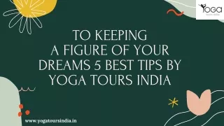 To Keeping a Figure of Your Dreams 5 Best Tips By Yoga Tours India