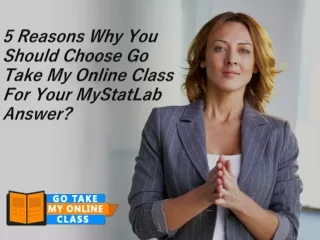 5 reasons why you should choose go take my online class for your mystatlab answer
