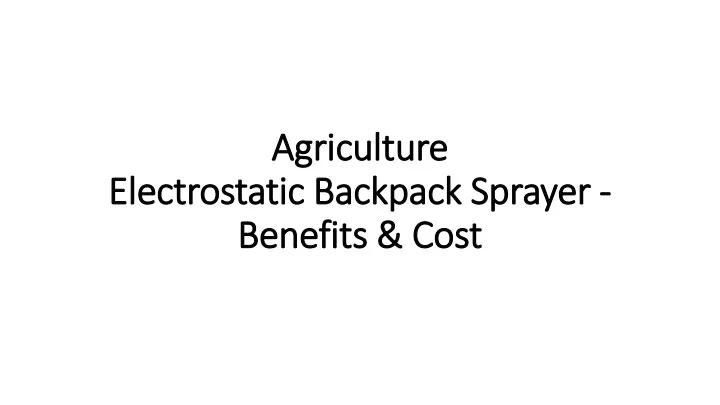 agriculture electrostatic backpack sprayer benefits cost