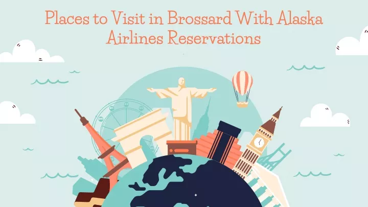 places to visit in brossard with alaska airlines reservations