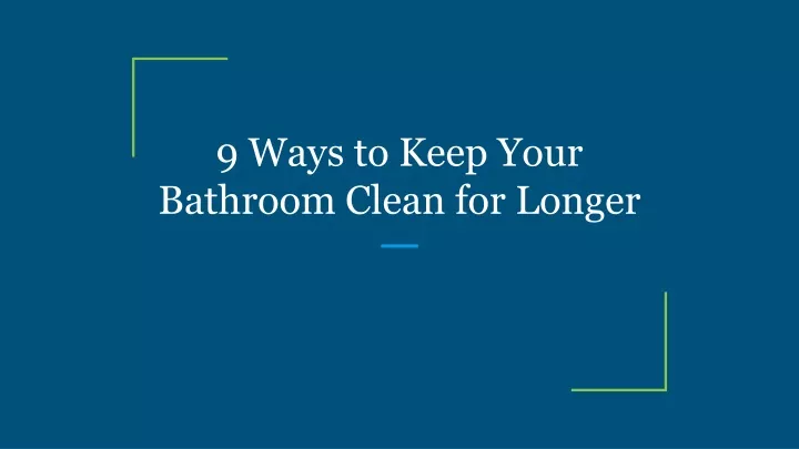 9 ways to keep your bathroom clean for longer