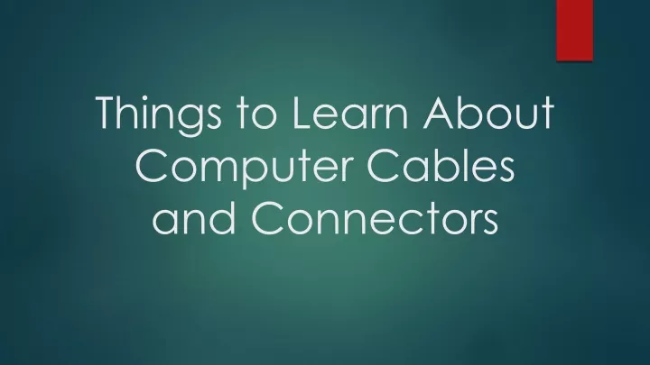 things to learn about computer cables and connectors