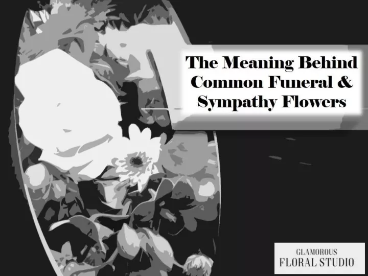 the meaning behind common funeral sympathy flowers