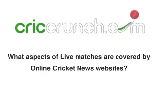 What aspects of Live matches are covered by Online Cricket News websites?
