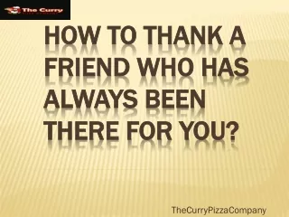 How To Thank A Friend Who Has Always Been There For You?
