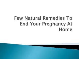 Few Natural Remedies To End Your Pregnancy At Home