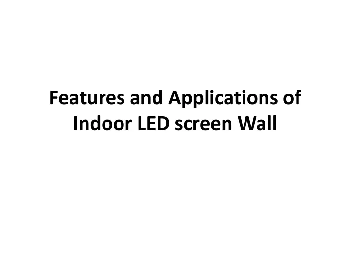 features and applications of indoor led screen wall