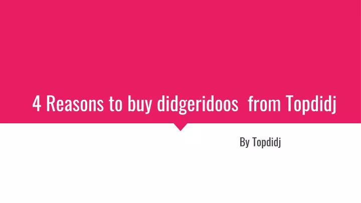 4 reasons to buy didgeridoos from topdidj