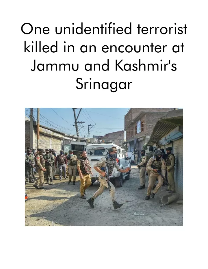 one unidentified terrorist killed in an encounter