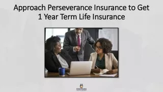 Approach Perseverance Insurance to Get 1 Year Term Life Insurance
