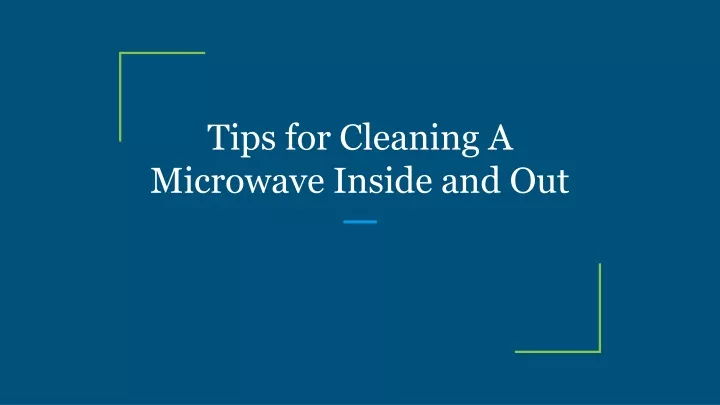 tips for cleaning a microwave inside and out