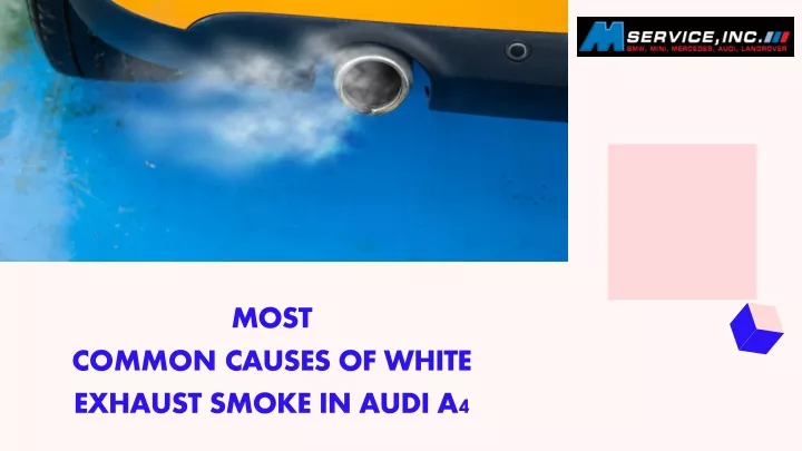 most common causes of white exhaust smoke in audi