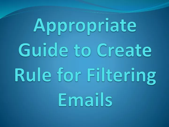 appropriate guide to create rule for filtering emails
