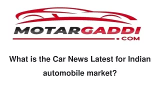 What is the Car News Latest for Indian automobile market?