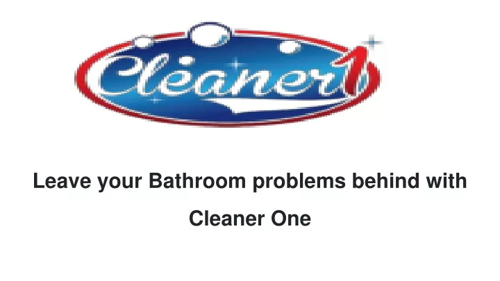leave your bathroom problems behind with cleaner one