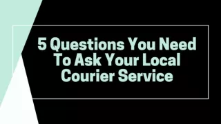 5 Questions You Need To Ask Your Local Courier Service - Esquire Express