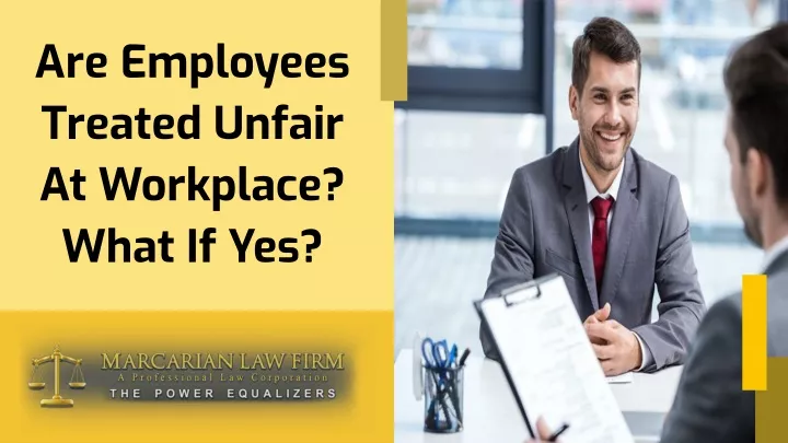 are employees treated unfair at workplace what