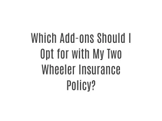 Which Add-ons Should I Opt for with My Two Wheeler Insurance Policy?