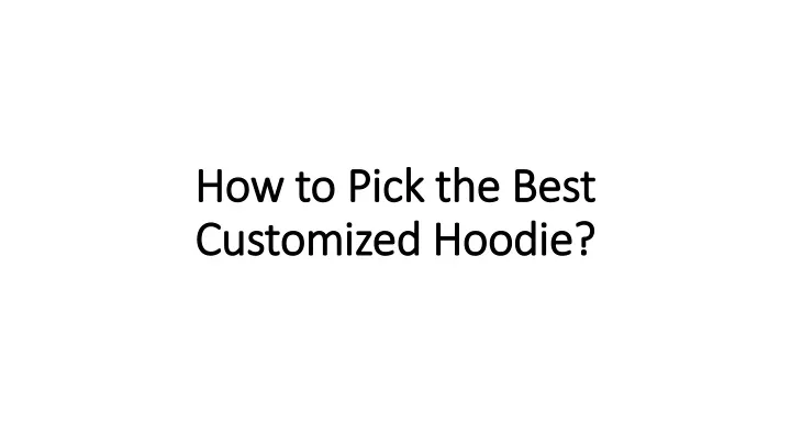 how to pick the best customized hoodie
