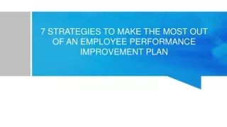 7 STRATEGIES TO MAKE THE MOST OUT OF AN EMPLOYEE PERFORMANCE IMPROVEMENT PLAN