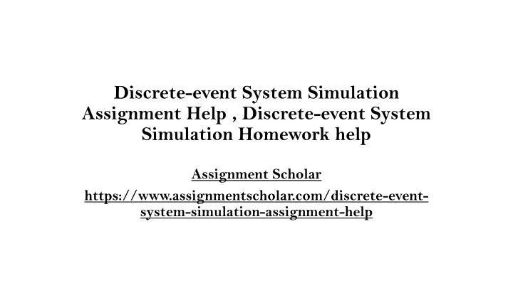 discrete event system simulation assignment help discrete event system simulation homework help