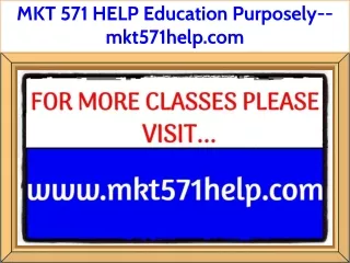 MKT 571 HELP Education Purposely--mkt571help.com