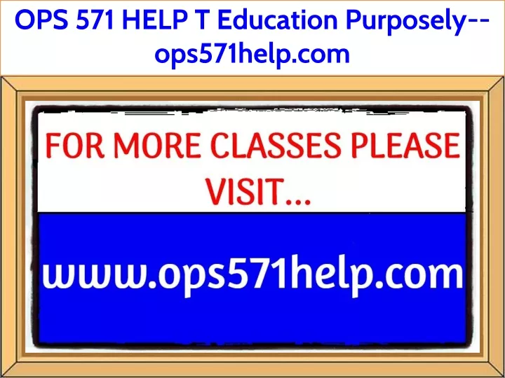 ops 571 help t education purposely ops571help com