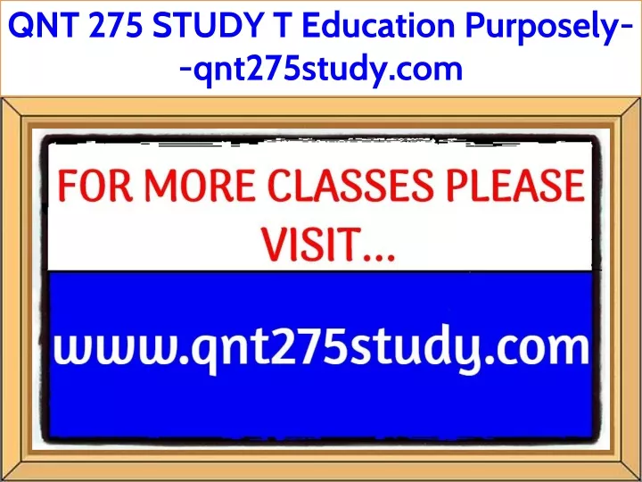 qnt 275 study t education purposely qnt275study