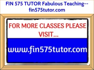 FIN 575 TUTOR Fabulous Teaching--fin575tutor.com