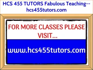 HCS 455 TUTORS Fabulous Teaching--hcs455tutors.com
