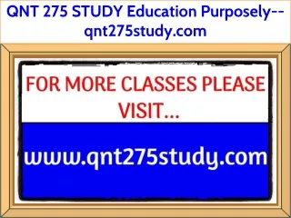 QNT 275 STUDY Education Purposely--qnt275study.com
