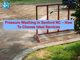 Pressure Washing in Sanford NC – How To Choose Ideal Services