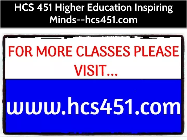 hcs 451 higher education inspiring minds hcs451