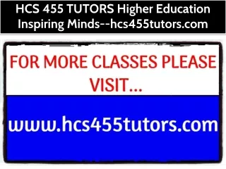 HCS 455 TUTORS Higher Education Inspiring Minds--hcs455tutors.com