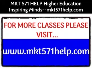 MKT 571 HELP Higher Education Inspiring Minds--mkt571help.com