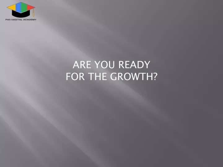 are you ready for the growth