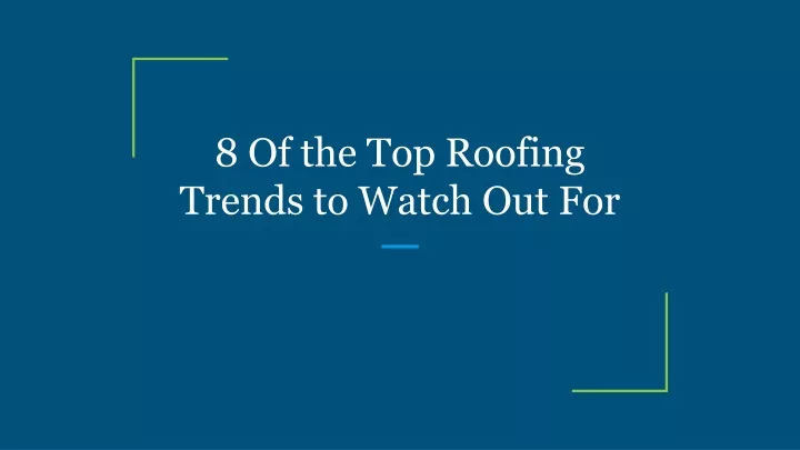 8 of the top roofing trends to watch out for