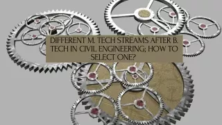 Different M. Tech Streams after B. Tech in Civil Engineering; How to select one?